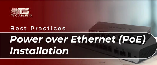 Power over Ethernet (PoE) Installation: Best Practices