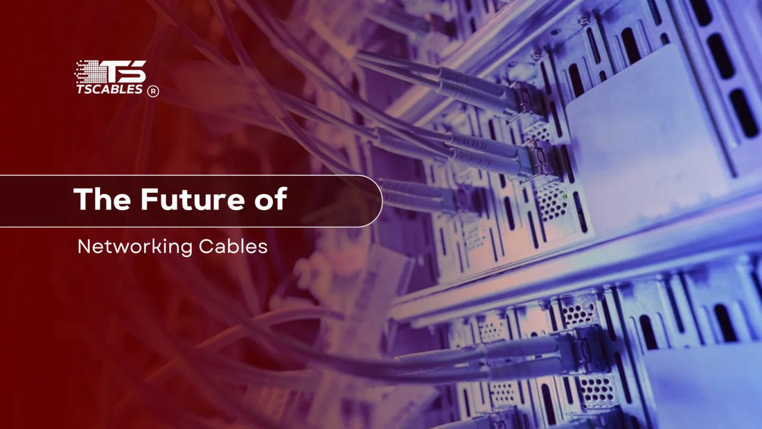 The Future of Networking Cables – TSCables