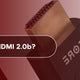 What is HDMI 2.0b?