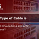 Choosing the Right Cable for a 400 AMP Meter Base