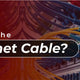 What is an Ethernet Cable?