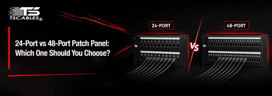 24-Port vs 48-Port Patch Panel: Which One Should You Choose?