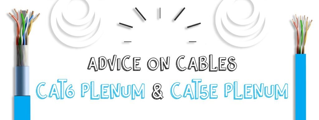 Advice On Cables – Cat6 Plenum and Cat5e Plenum