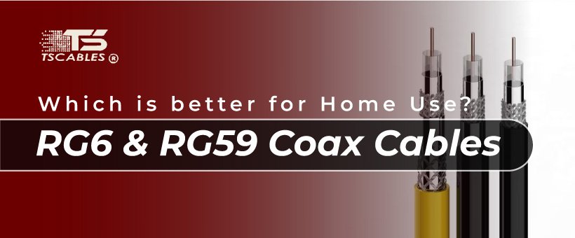 RG6 & RG59 Coax Cables: Which is Better for Home Use?